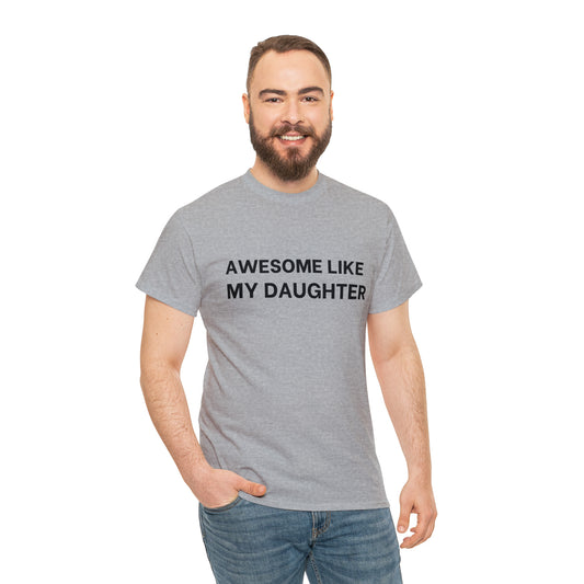 AWESOME LIKE MY DAUGHTER | Unisex Heavy Cotton Tee