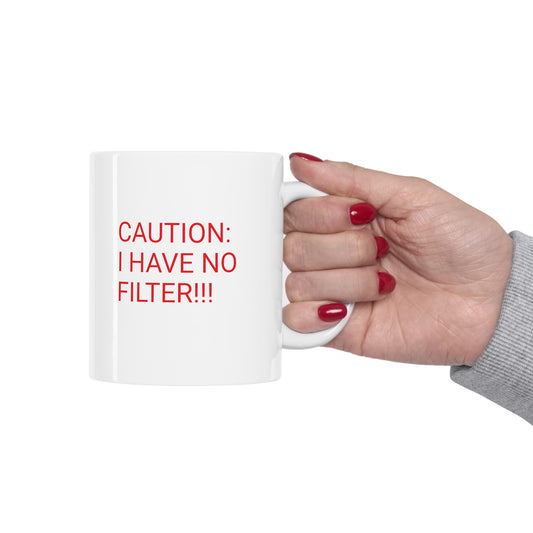 Funny "CAUTION: I HAVE NO FILTER!!!" Mug