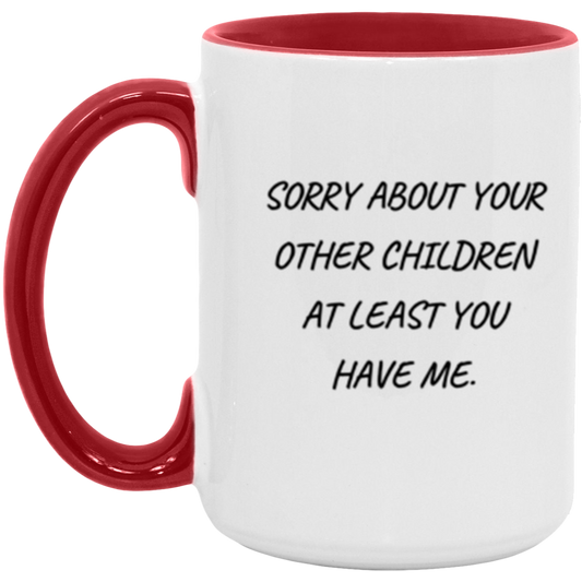 Sorry About Your Other Children At Least You Have Me Funny Mug