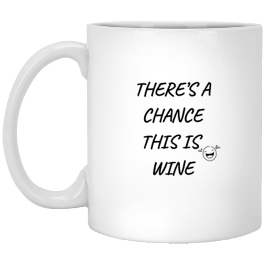 THERE'S A CHANCE THIS IS WINE MUG