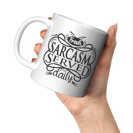 Fresh Sarcasm Served Daily Funny Mug