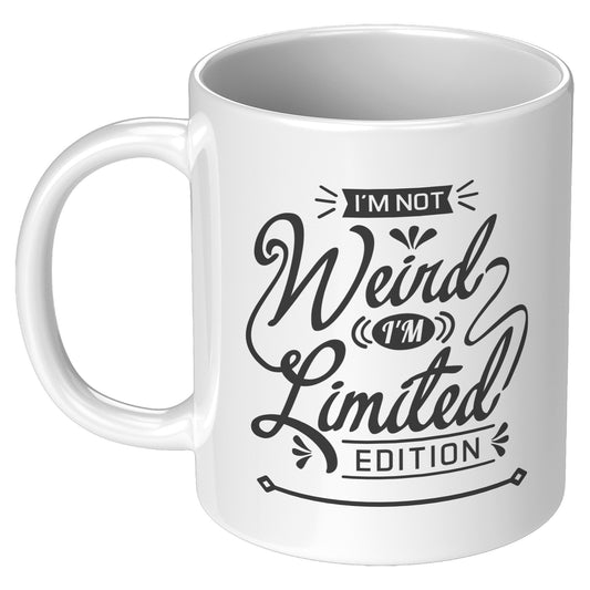 I'm Not Weird, I'm Limited Edition Funny Mug
